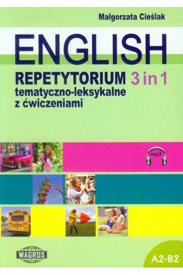 English. Repetytorium tematyczno-leksykalne z �wiczeniami 3 in 1 - Ma�gorzata Cie�lak