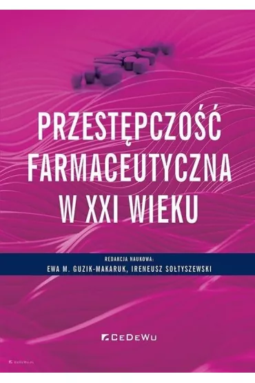 Przest�pczo�� farmaceutyczna w XXI wieku - Ewa M. Guzik-Makaruk, Ireneusz So�tyszewski