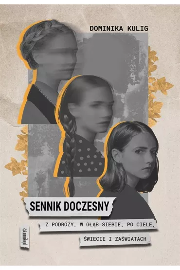 Sennik doczesny. Z podr�y, w g��b siebie, po ciele, �wiecie i Za�wiatach - Dominika Kulig