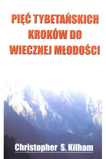 Pi�� tybeta�skich krok�w do wiecznej m�odo�ci - Christopher S Kilham