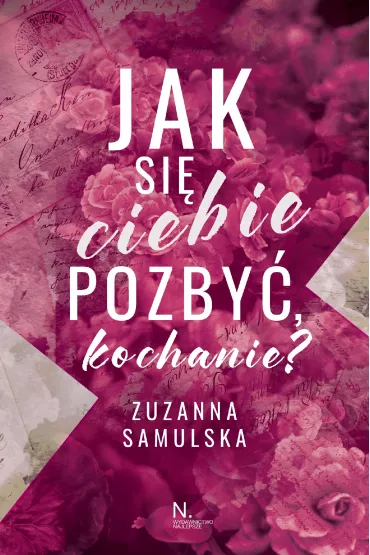 Jak si� ciebie pozby�, kochanie? - Zuzanna Samulska