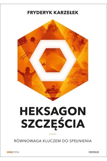 Heksagon szcz�cia. R�wnowaga kluczem do spe�nienia - Fryderyk Karze�ek