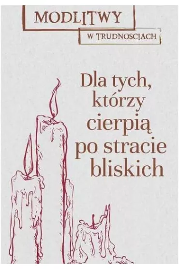 Modlitwy w trudno�ciach dla tych kt�rzy stracili blisk� osob�