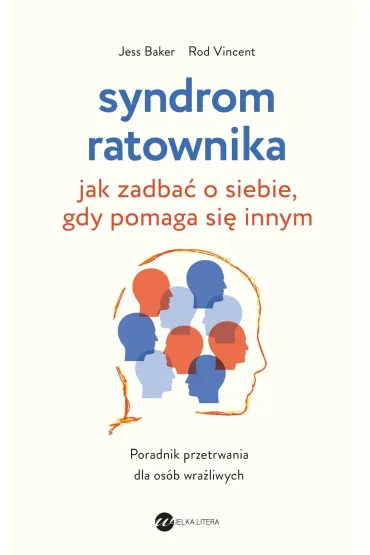 Syndrom ratownika. Jak zadba� o siebie, gdy pomaga si� innym - Jess Baker, Rod Vincent