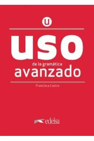 Uso de la gramatica espanola. Avanzado. Nueva edicion + clave online /2020/ - Francisca Castro Viudez