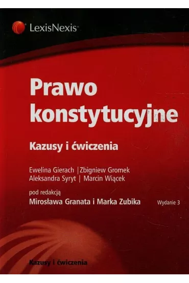 Prawo konstytucyjne. Kazusy i �wiczenia - Ewelina Gierach, Marek Zubik, Miros�aw Granat