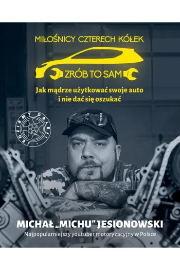 Jak m�drze u�ytkowa� swoje auto i nie da� si� oszuka�. Mi�o�nicy czterech k�ek. Zr�b to sam - Micha� Jesionowski