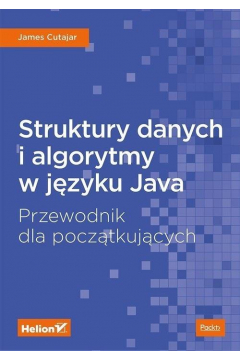 Struktury danych i algorytmy w jzyku Java. Przewodnik dla pocztkujcych