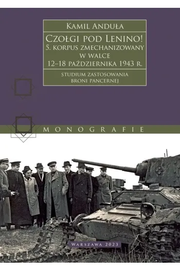 Czo�gi pod Lenino! 5. korpus zmechanizowany w walce 12&ndash;18 pa�dziernika 1943 r. (studium zastosowania broni pancernej) - Kamil Andu�a