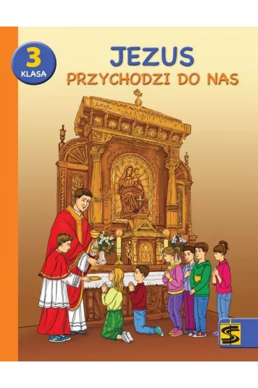 Jezus przychodzi do nas. Podr�cznik z �wiczeniami do nauki religii dla 3 klasy szko�y podstawowej