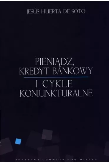 Pieni�dz, kredyt bankowy i cykle koniunkturalne - Jesus Huerta De Soto
