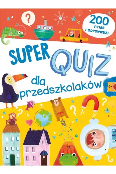 Super quiz dla przedszkolak�w. 200 pyta� i odpowiedzi