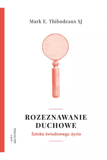 Rozeznawanie duchowe Mark E. Thibodeaux SJ - Mark E Thibodeaux Sj
