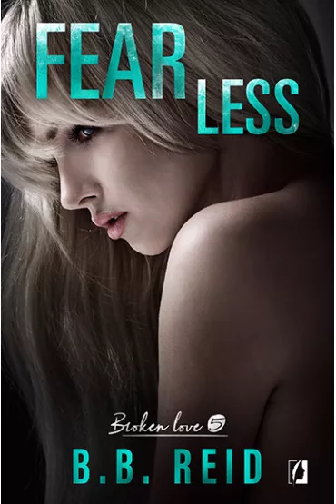 Fearless. Broken love. Tom 5 - B. B. Reid