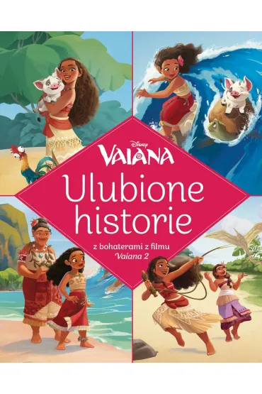 Vaiana. Disney. Ulubione historie