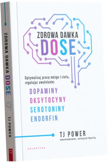 Zdrowa dawka DOSE. Optymalizuj prac� m�zgu i cia�a, reguluj�c uwalnianie dopaminy, oksytocyny, serotoniny i endorfin - Tj Power