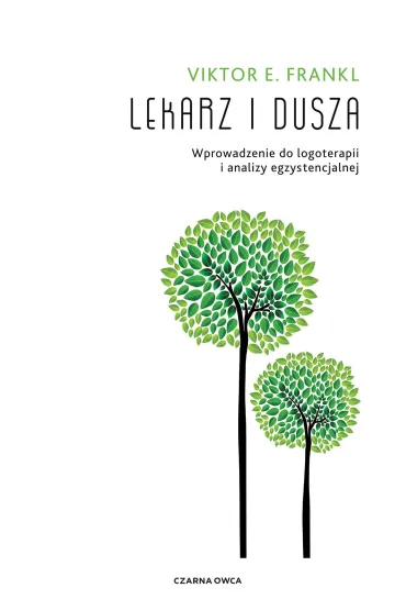 Lekarz i dusza. Wprowadzenie do logoterapii i analizy egzystencjalnej - Viktor Emil Frankl