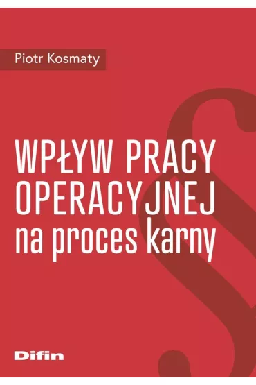 Wp�yw pracy operacyjnej na proces karny - Piotr Kosmaty
