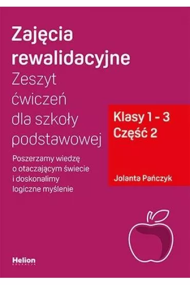 Zaj�cia rewalidacyjne. Zeszyt �wicze� dla szko�y podstawowej. Poszerzamy wiedz� o otaczaj�cym �wiecie i doskonalimy logiczne my�lenie. Klasy 1-3. Cz�� 2 - Jolanta Pa�czyk