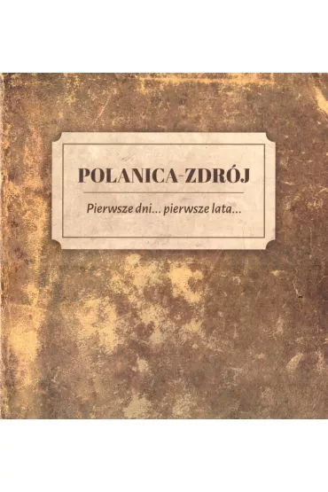 Polanica Zdr�j Pierwsze dni pierwsze lata