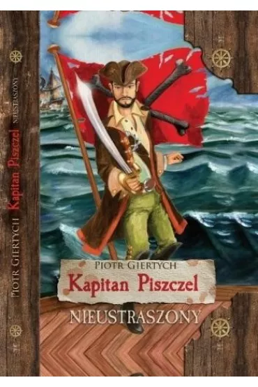 Nieustraszony. Kapitan Piszczel. Tom 1 - Piotr Giertych
