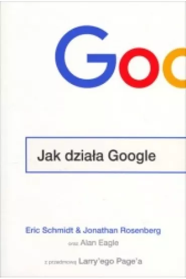 Jak dzia�a Google - Eric Schmidt, Jonathan Rosenberg