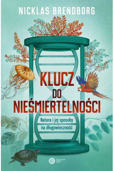 Klucz do nieśmiertelności. Natura i jej sposoby na długowieczność