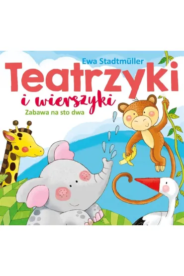 Teatrzyki i wierszyki. Zabawa na sto dwa - Ewa Stadtmuller