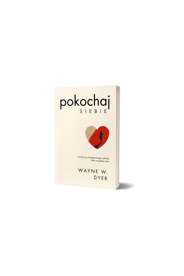 Pokochaj siebie. Uwolnij si� od negatywnego my�lenia i ciesz si� pe�ni� �ycia - Wayne Dyer