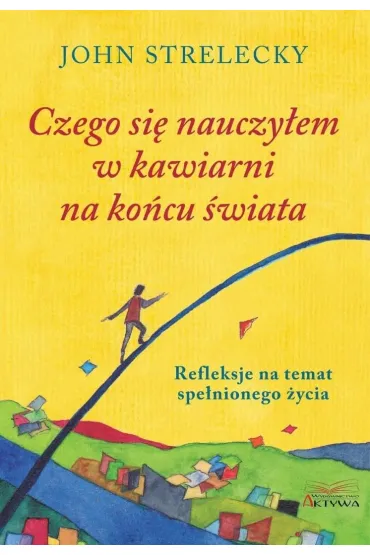 Czego si� nauczy�em w kawiarni na ko�cu �wiata - John  Strelecky