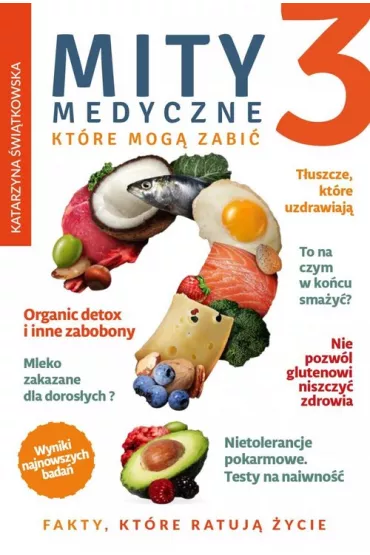 Fakty, kt�re ratuj� �ycie. Mity medyczne, kt�re mog� zabi�. Tom 3 - Katarzyna �wi�tkowska