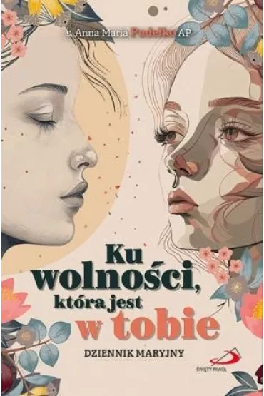 Ku wolno�ci, kt�ra jest w tobie - Anna Maria Pude�ko