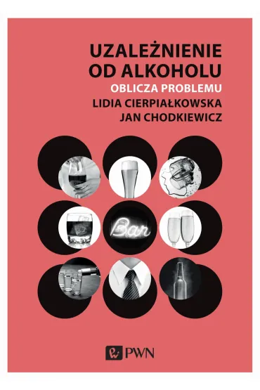 Uzale�nienie od alkoholu. Oblicza problemu - Jan Chodkiewicz, Lidia Cierpia�kowska