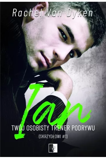 Ian. Tw�j osobisty trener podrywu. Skrzyd�owi. Tom 1 - Rachel Van Dyken