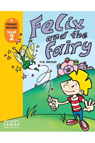 Felix and the fairy with Audio CD/CD-ROM. Primary Readers. Level 2 - H. Q. Mitchell