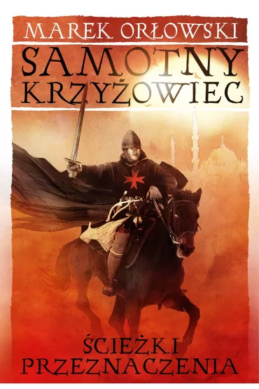 Samotny krzy�owiec T.2 �cie�ki przeznaczenia - Marek Or�owski