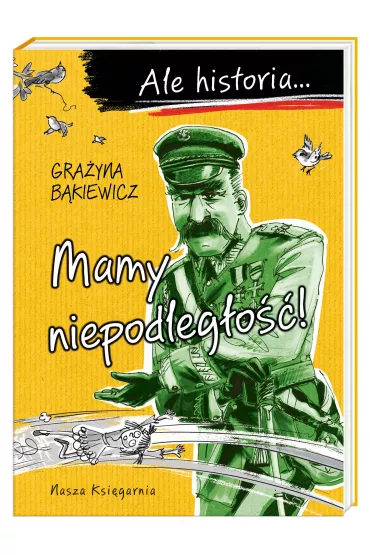 Mamy niepodleg�o��! Ale historia... - Gra�yna B�kiewicz
