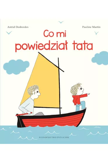 Co mi powiedzia� tata - Astrid Desbordes