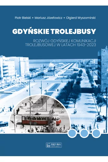 Gdy�skie trolejbusy. Rozw�j gdy�skiej komunikacji trolejbusowej w latach 1943-2023