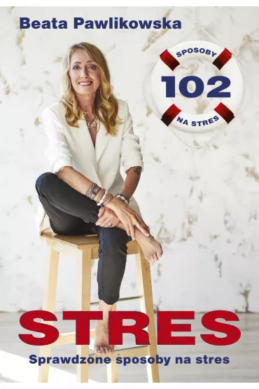 Stres. 102 sprawdzone sposoby na stres - Beata Pawlikowska