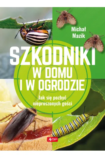 Szkodniki w domu i w ogrodzie - Micha� Mazik