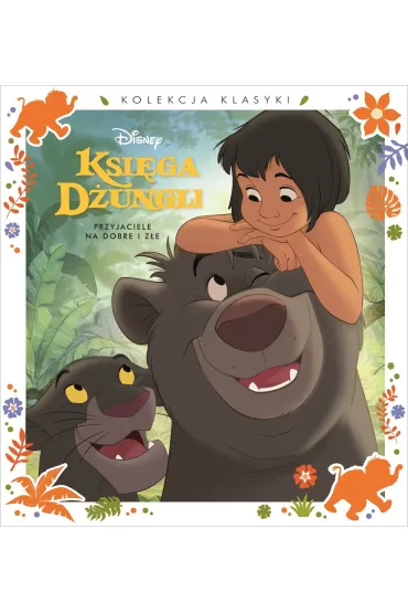 Kolekcja klasyki. Przyjaciele na dobre i z�e. Disney Ksi�ga D�ungli
