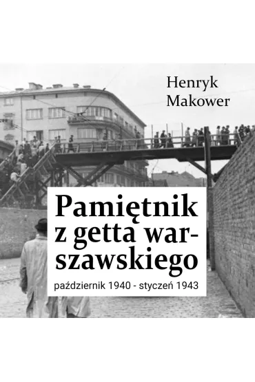 Audiobook Pami�tnik z getta warszawskiego. Pa�dziernik 1940 - stycze� 1943 mp3 - Henryk  Makower
