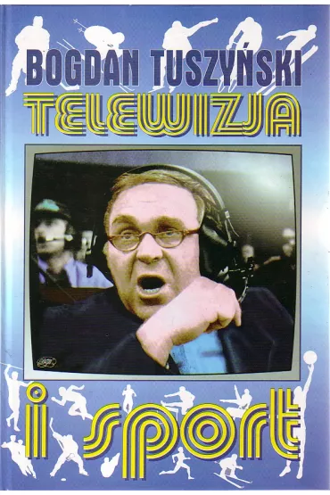 Telewizja i sport - Bogdan Tuszy�ski