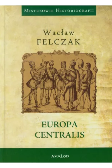 Europa Centralis - Wac�aw Felczak