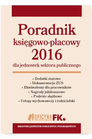 Poradnik ksi�gowo-p�acowy 2016 dla jednostek sektora publicznego - Barbara Jarosz, Izabela Nowacka, Maria Kucharska-Fia�kowska, Agnieszka Je�ewska