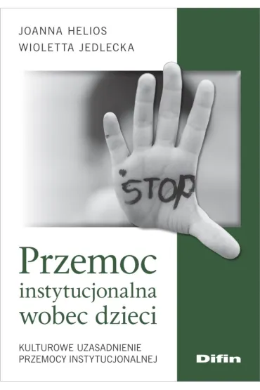 Przemoc instytucjonalna wobec dzieci - Joanna Helios, Wioletta Jedlecka