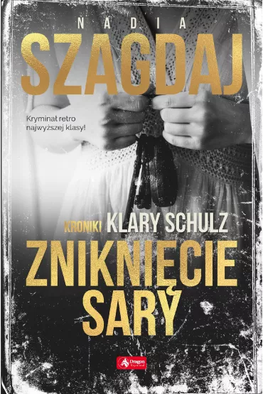 Znikni�cie Sary. Kroniki Klary Schulz. Tom 2 - Nadia Szagdaj