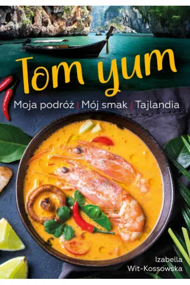 Tom Yum. Moja podr� M�j smak TAJLANDIA - Izabella  Wit-Kossowska