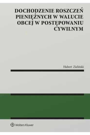 Dochodzenie roszcze� pieni�nych w walucie obcej w post�powaniu cywilnym - Hubert  Zieli�ski